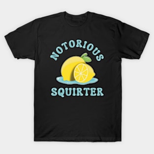 Notorious squirter - Funny Lemon Innuendo Design T-Shirt